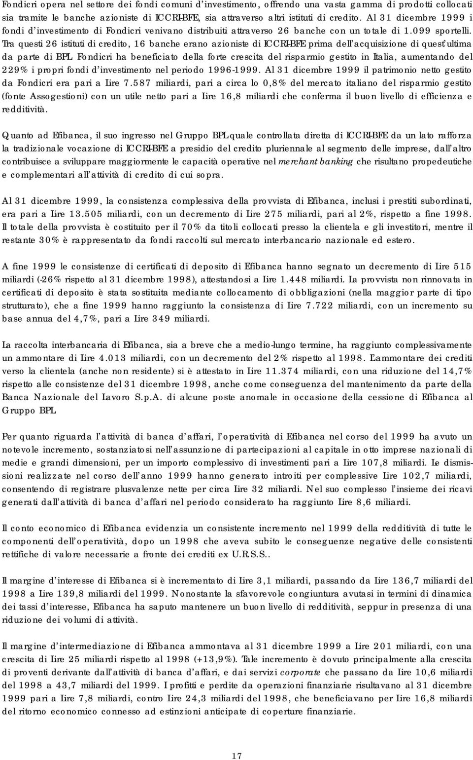 Tra questi 26 istituti di credito, 16 banche erano azioniste di ICCRI-BFE prima dell acquisizione di quest ultima da parte di BPL.