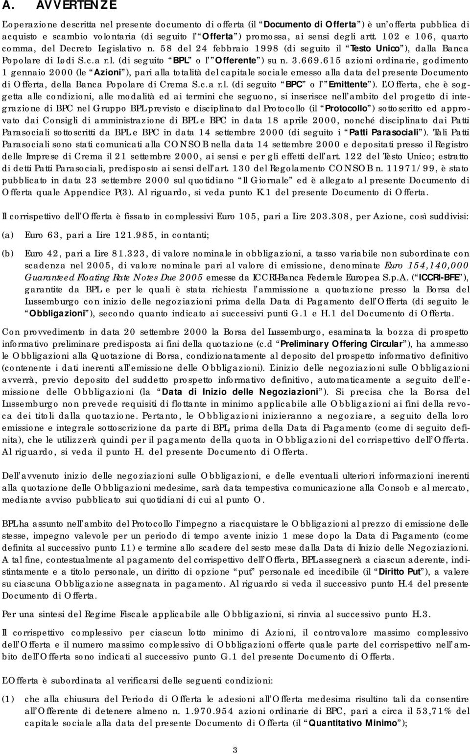 669.615 azioni ordinarie, godimento 1 gennaio 2000 (le Azioni ), pari alla totalità del capitale sociale emesso alla data del presente Documento di Offerta, della Banca Popolare di Crema S.c.a r.l. (di seguito BPC o l Emittente ).