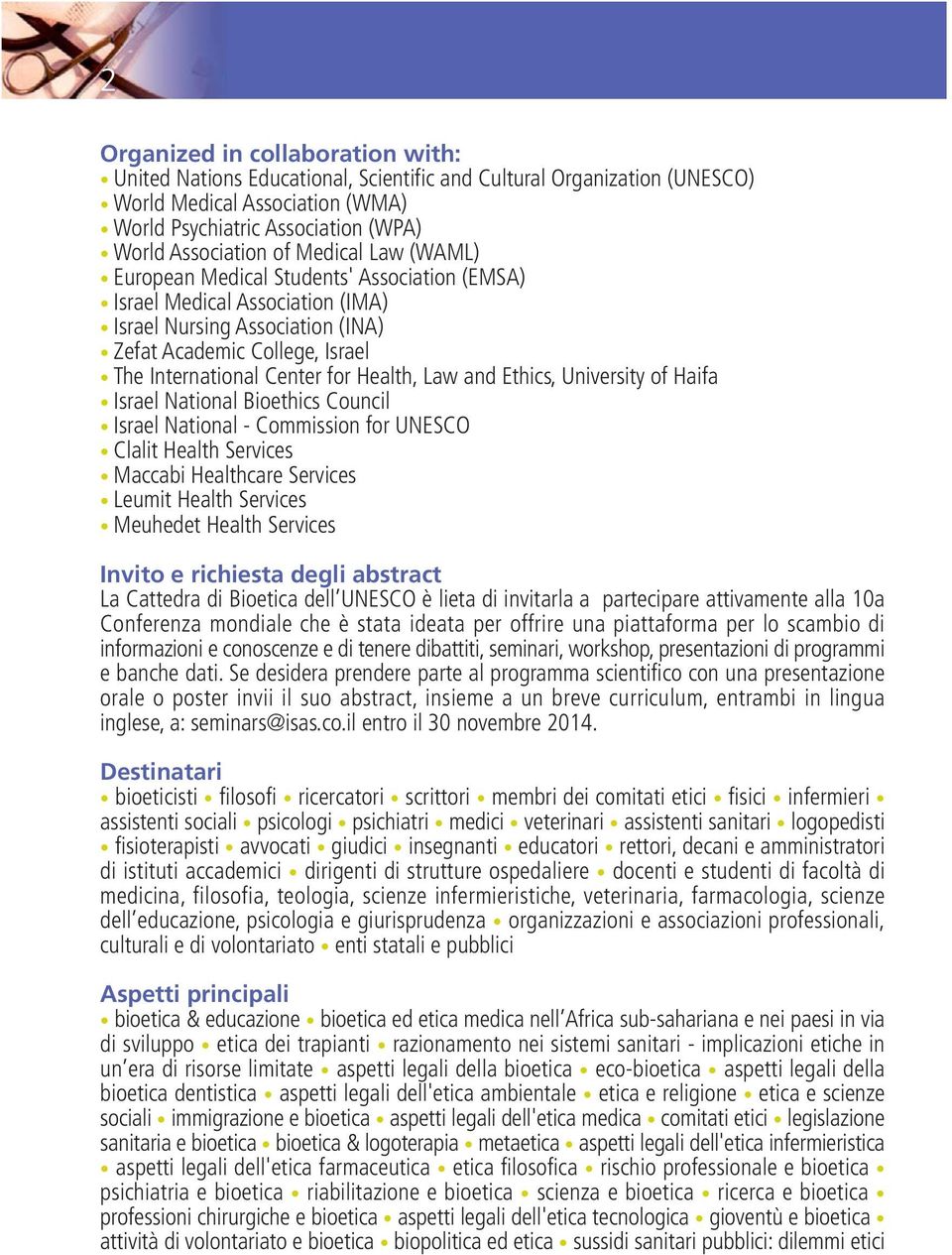 Law and Ethics, University of Haifa Israel National Bioethics Council Israel National - Commission for UNESCO Clalit Health Services Maccabi Healthcare Services Leumit Health Services Meuhedet Health