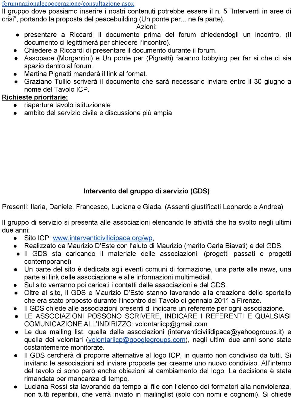 (Il documento ci legittimerà per chiedere l incontro). Chiedere a Riccardi di presentare il documento durante il forum.