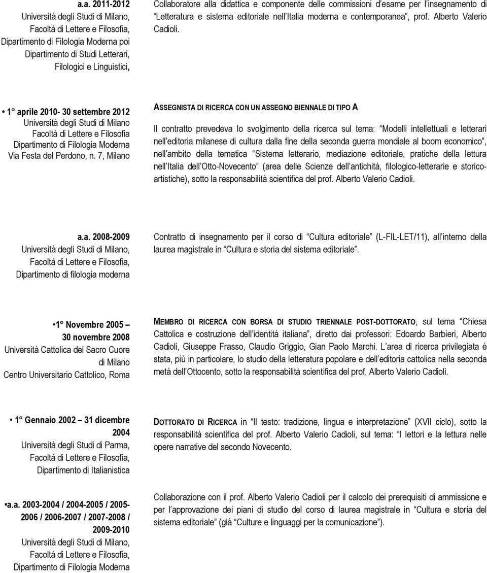 1 aprile 2010-30 settembre 2012 Università degli Studi di Milano Facoltà di Lettere e Filosofia Dipartimento di Filologia Moderna Via Festa del Perdono, n.