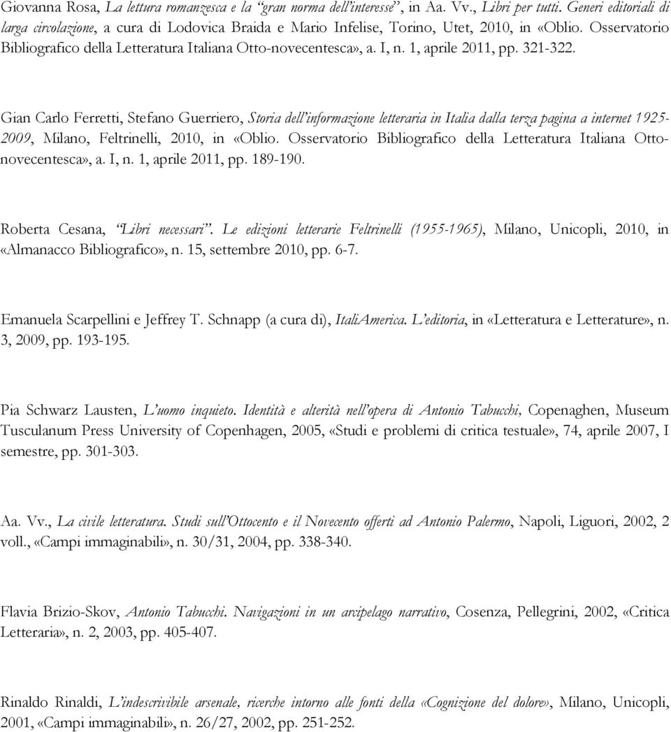 1, aprile 2011, pp. 321-322. Gian Carlo Ferretti, Stefano Guerriero, Storia dell informazione letteraria in Italia dalla terza pagina a internet 1925-2009, Milano, Feltrinelli, 2010, in «Oblio.