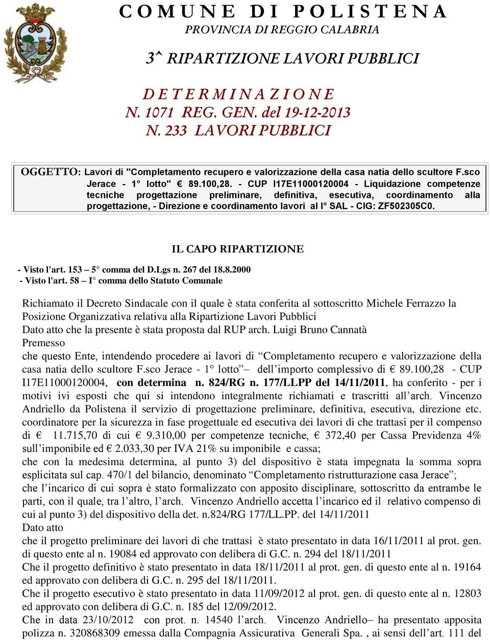 - CUP I17E11000120004 - Liquidazione competenze tecniche progettazione preliminare, definitiva, esecutiva, coordinamento alla progettazione, - Direzione e coordinamento lavori al I SAL - CIG: