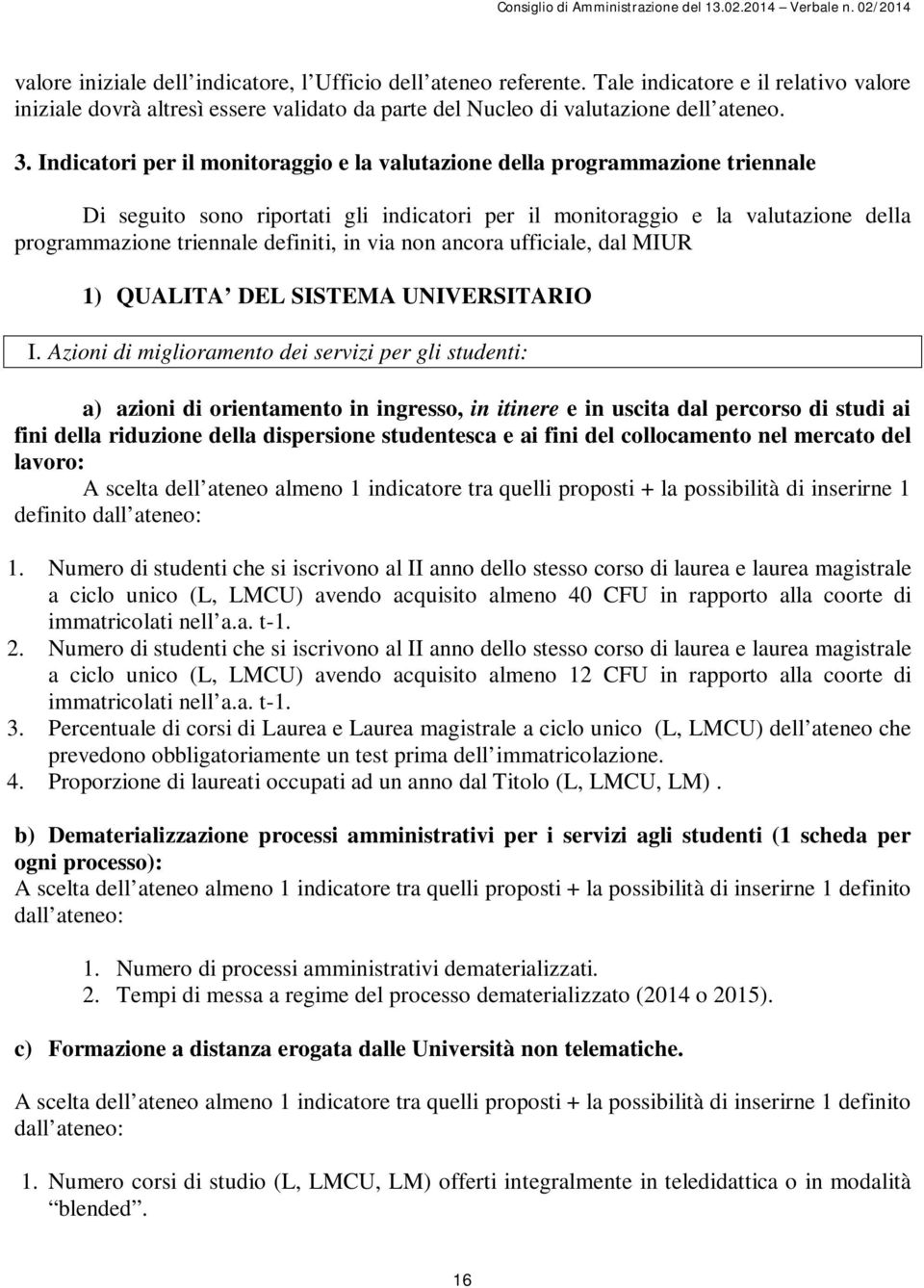 in via non ancora ufficiale, dal MIUR 1) QUALITA DEL SISTEMA UNIVERSITARIO I.