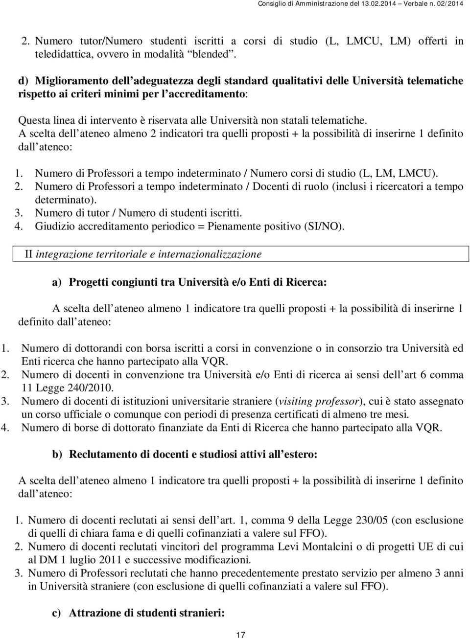 statali telematiche. A scelta dell ateneo almeno 2 indicatori tra quelli proposti + la possibilità di inserirne 1 definito dall ateneo: 1.