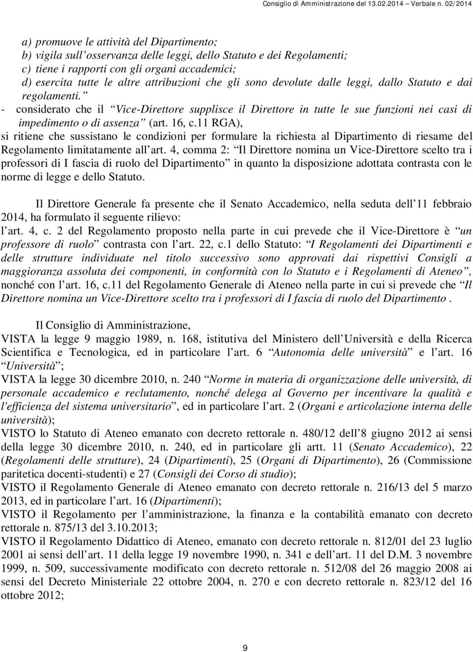 - considerato che il Vice-Direttore supplisce il Direttore in tutte le sue funzioni nei casi di impedimento o di assenza (art. 16, c.