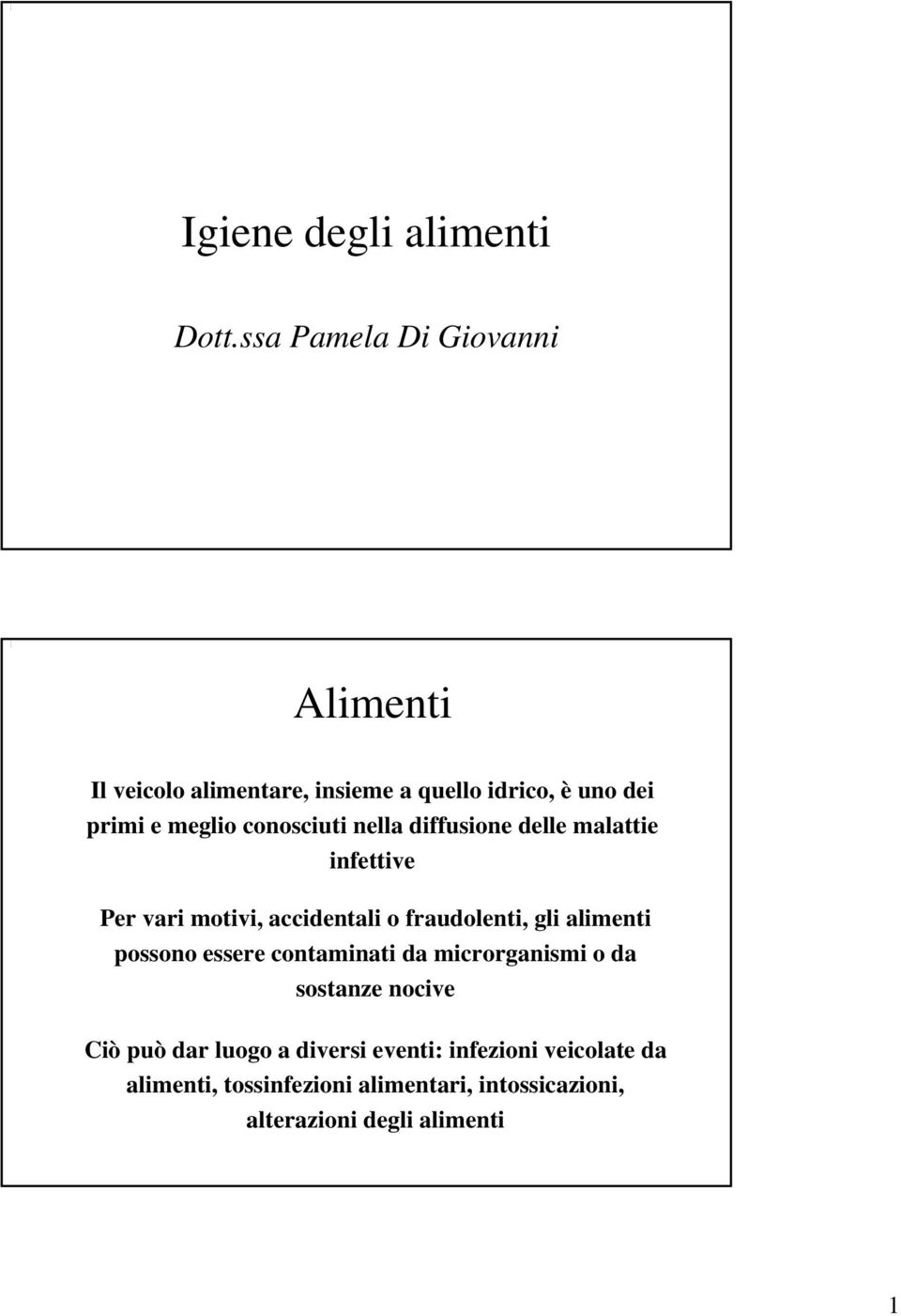 conosciuti nella diffusione delle malattie infettive Per vari motivi, accidentali o fraudolenti, gli alimenti