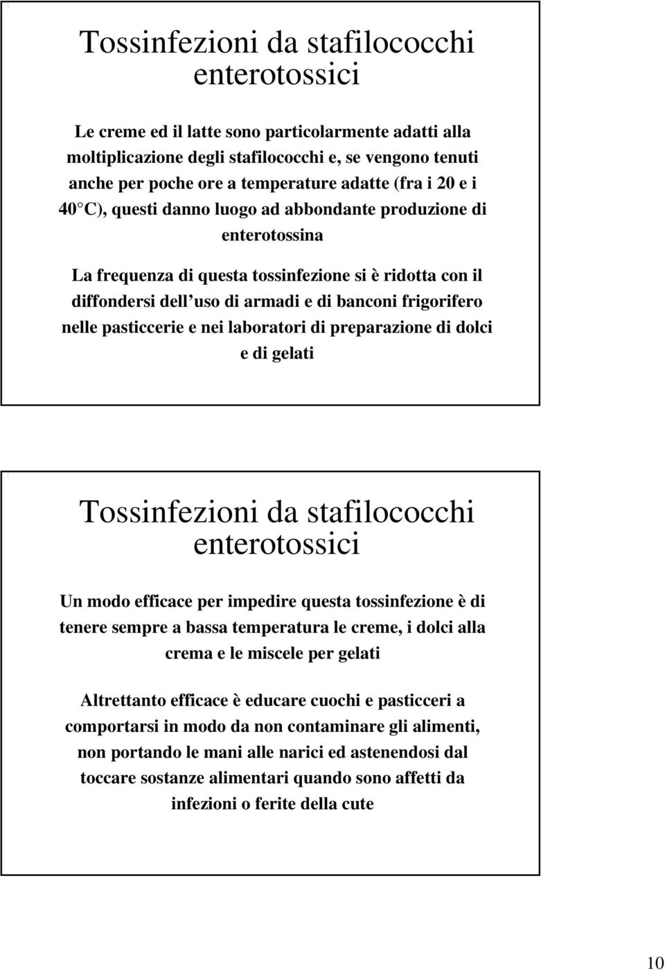 nelle pasticcerie e nei laboratori di preparazione di dolci e di gelati Tossinfezioni da stafilococchi enterotossici Un modo efficace per impedire questa tossinfezione è di tenere sempre a bassa