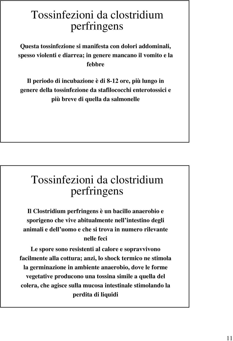 anaerobio e sporigeno che vive abitualmente nell intestino degli animali e dell uomo e che si trova in numero rilevante nelle feci Le spore sono resistenti al calore e sopravvivono facilmente alla