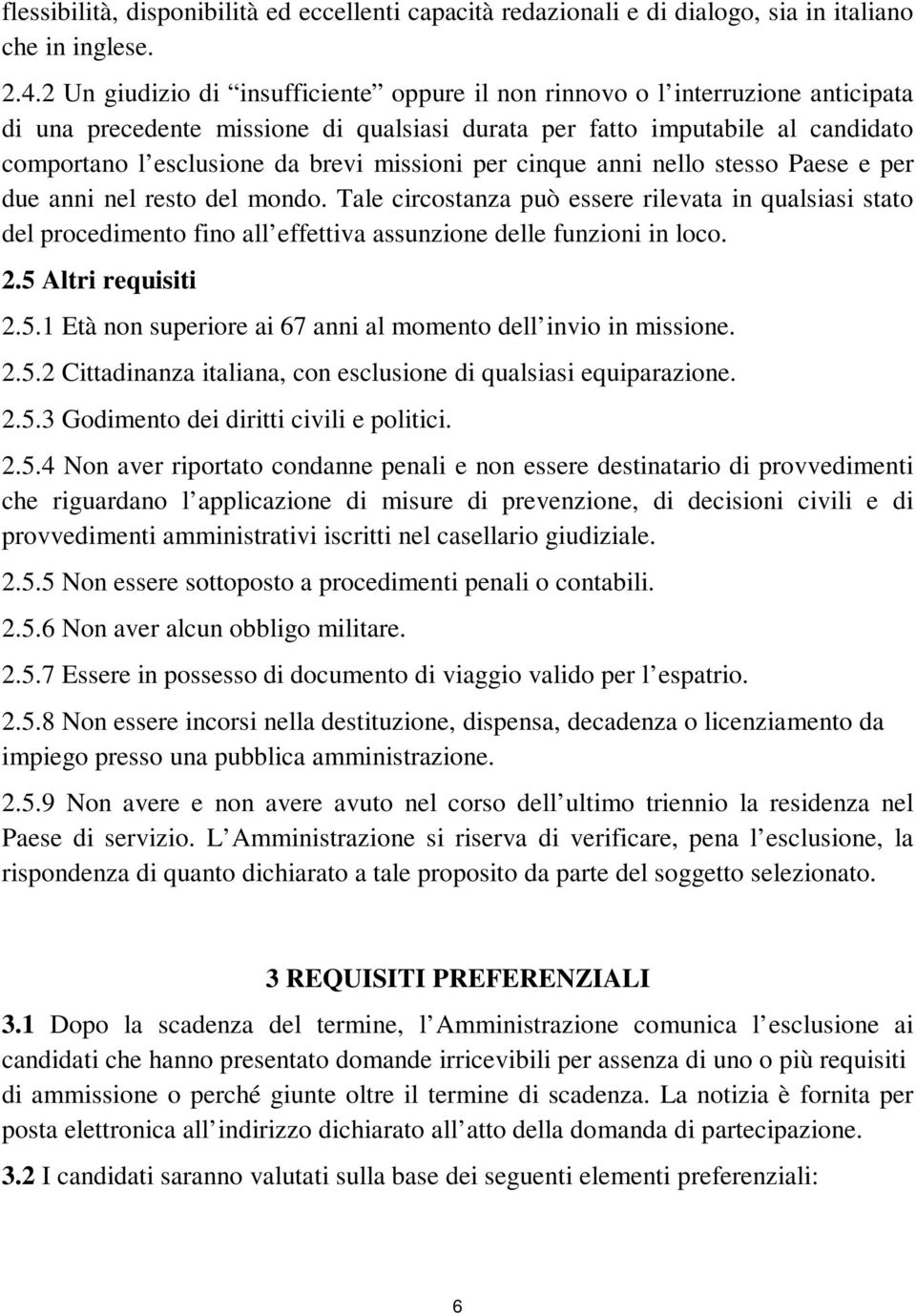 missioni per cinque anni nello stesso Paese e per due anni nel resto del mondo.