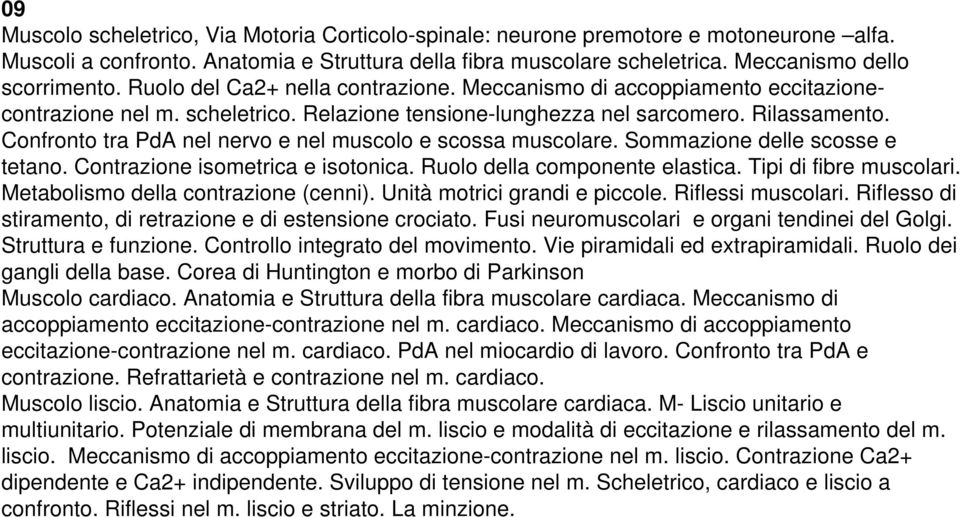 Confronto tra PdA nel nervo e nel muscolo e scossa muscolare. Sommazione delle scosse e tetano. Contrazione isometrica e isotonica. Ruolo della componente elastica. Tipi di fibre muscolari.