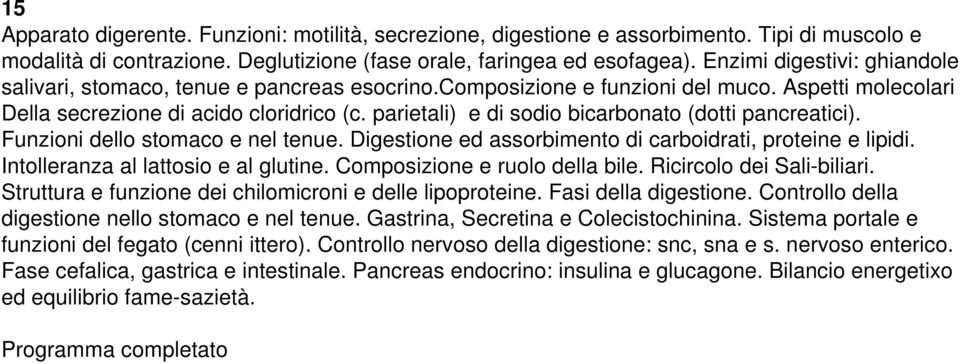 parietali) e di sodio bicarbonato (dotti pancreatici). Funzioni dello stomaco e nel tenue. Digestione ed assorbimento di carboidrati, proteine e lipidi. Intolleranza al lattosio e al glutine.