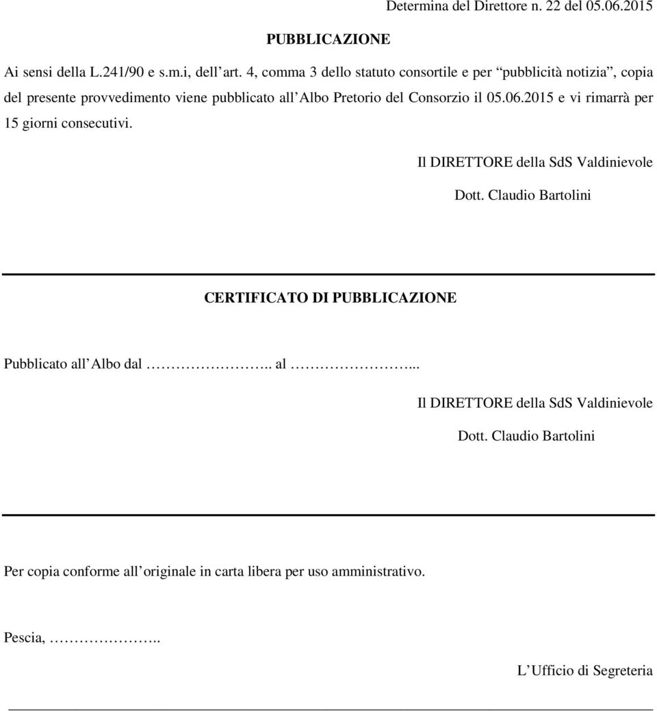 05.06.2015 e vi rimarrà per 15 giorni consecutivi. Il DIRETTORE della SdS Valdinievole Dott.