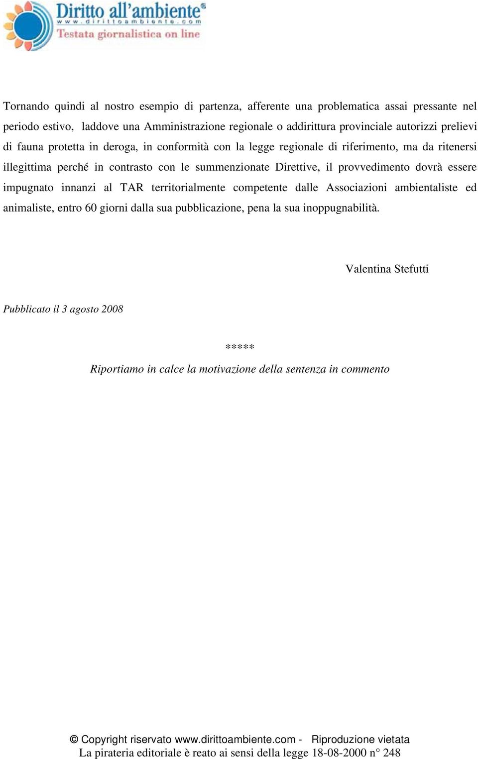 summenzionate Direttive, il provvedimento dovrà essere impugnato innanzi al TAR territorialmente competente dalle Associazioni ambientaliste ed animaliste, entro 60