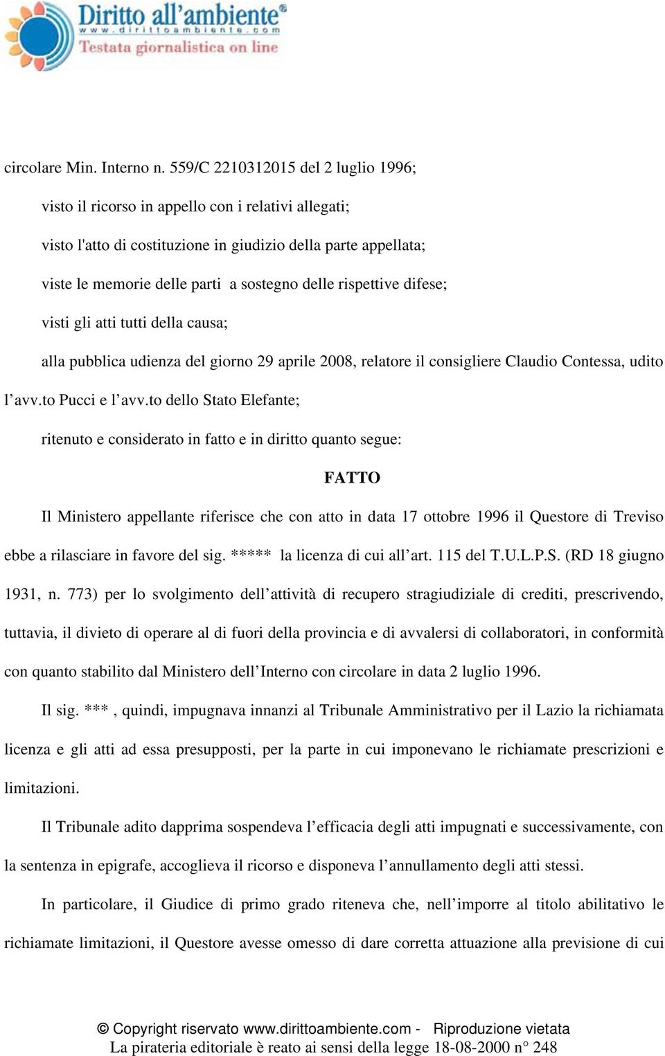 rispettive difese; visti gli atti tutti della causa; alla pubblica udienza del giorno 29 aprile 2008, relatore il consigliere Claudio Contessa, udito l avv.to Pucci e l avv.