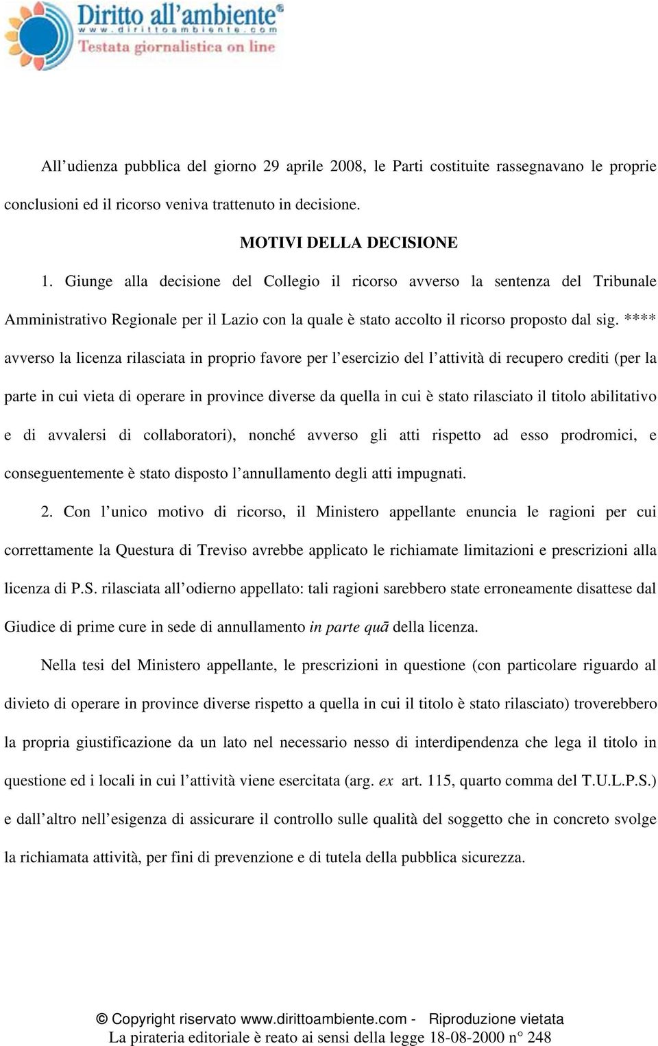 **** avverso la licenza rilasciata in proprio favore per l esercizio del l attività di recupero crediti (per la parte in cui vieta di operare in province diverse da quella in cui è stato rilasciato