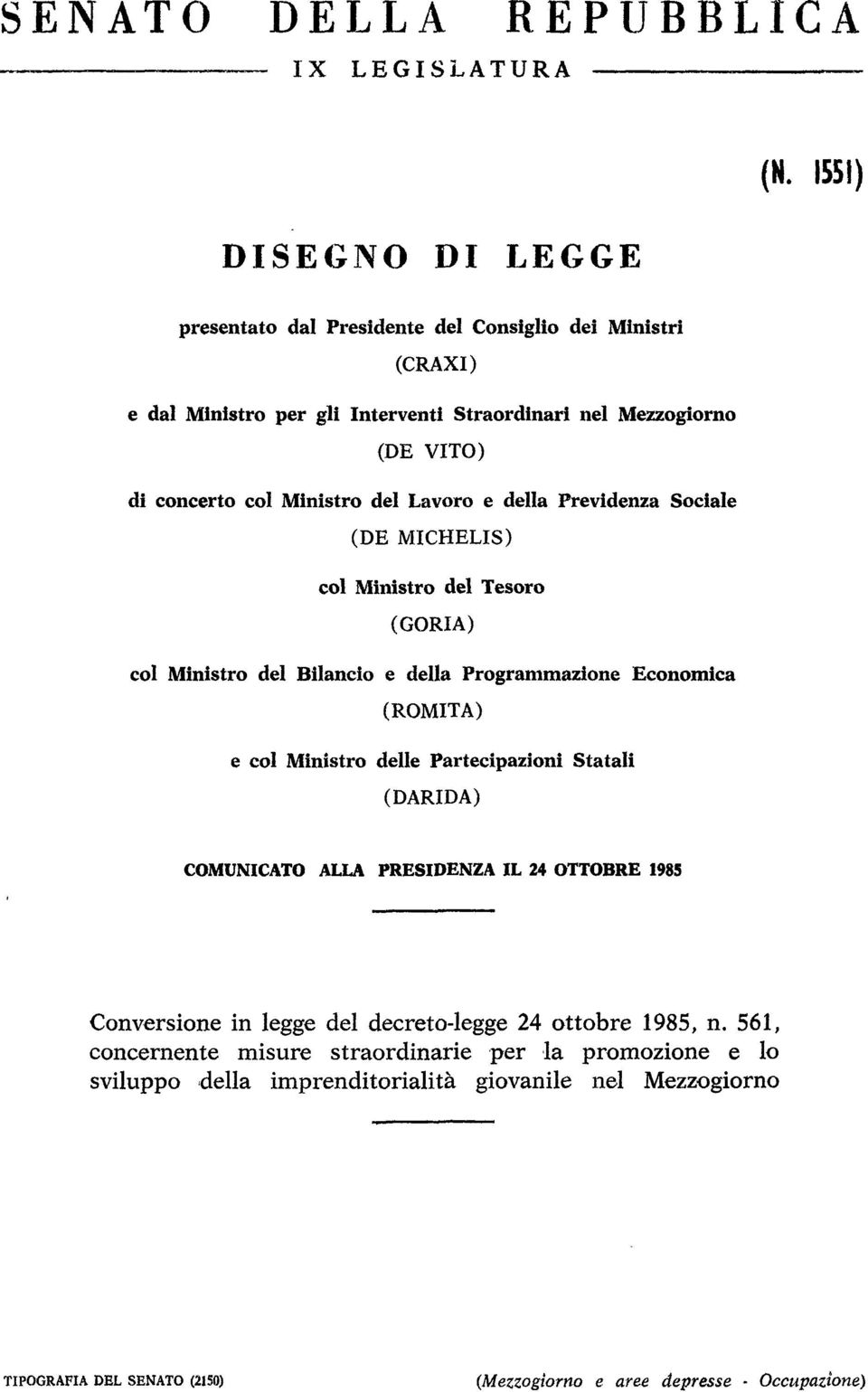 Previdenza Sociale (DE MICHELIS) col Ministro del Tesoro (GORIA) col Ministro del Bilancio e della Programmazione Economica (ROMITA) e col Ministro delle Partecipazioni Statali