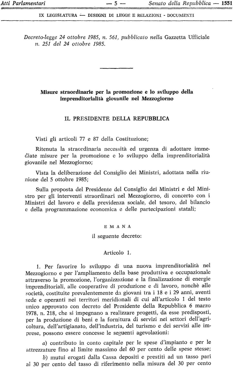 Misure straordinarie per la promozione e lo sviluppo della imprenditorialità giovanile nel Mezzogiorno IL PRESIDENTE DELLA REPUBBLICA Visti gli articoli 77 e 87 della Costituzione; Ritenuta la