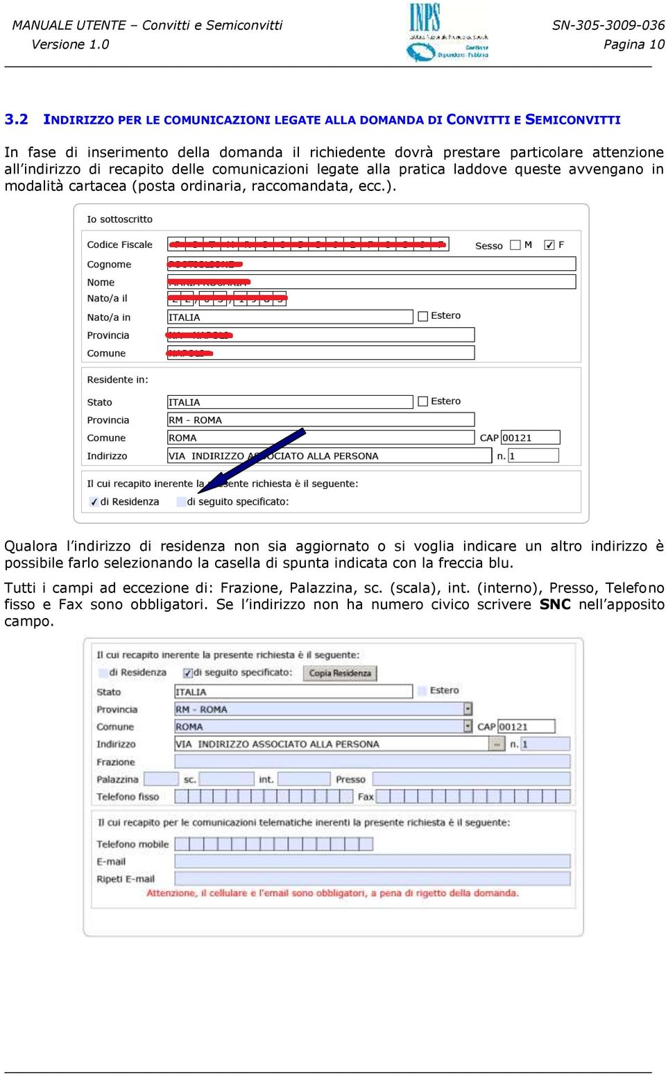 indirizzo di recapito delle comunicazioni legate alla pratica laddove queste avvengano in modalità cartacea (posta ordinaria, raccomandata, ecc.).