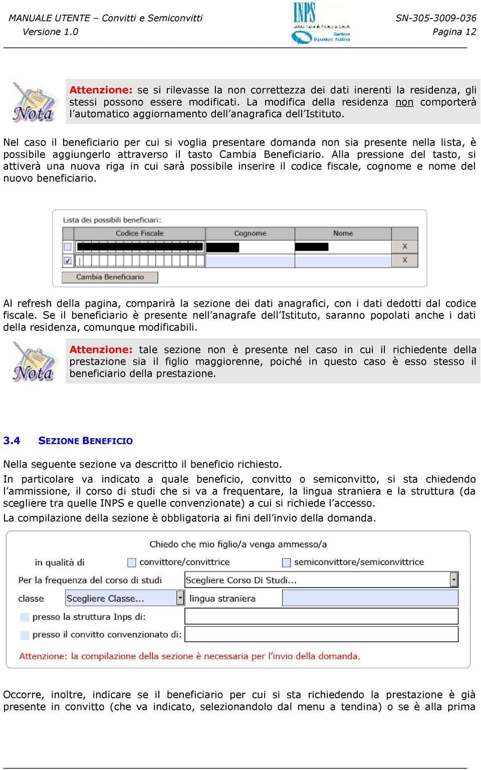 Nel caso il beneficiario per cui si voglia presentare domanda non sia presente nella lista, è possibile aggiungerlo attraverso il tasto Cambia Beneficiario.