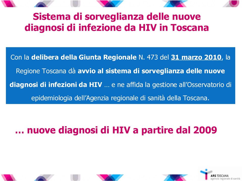 473 del 31 marzo 2010, la Regione Toscana dà avvio al sistema di sorveglianza delle nuove