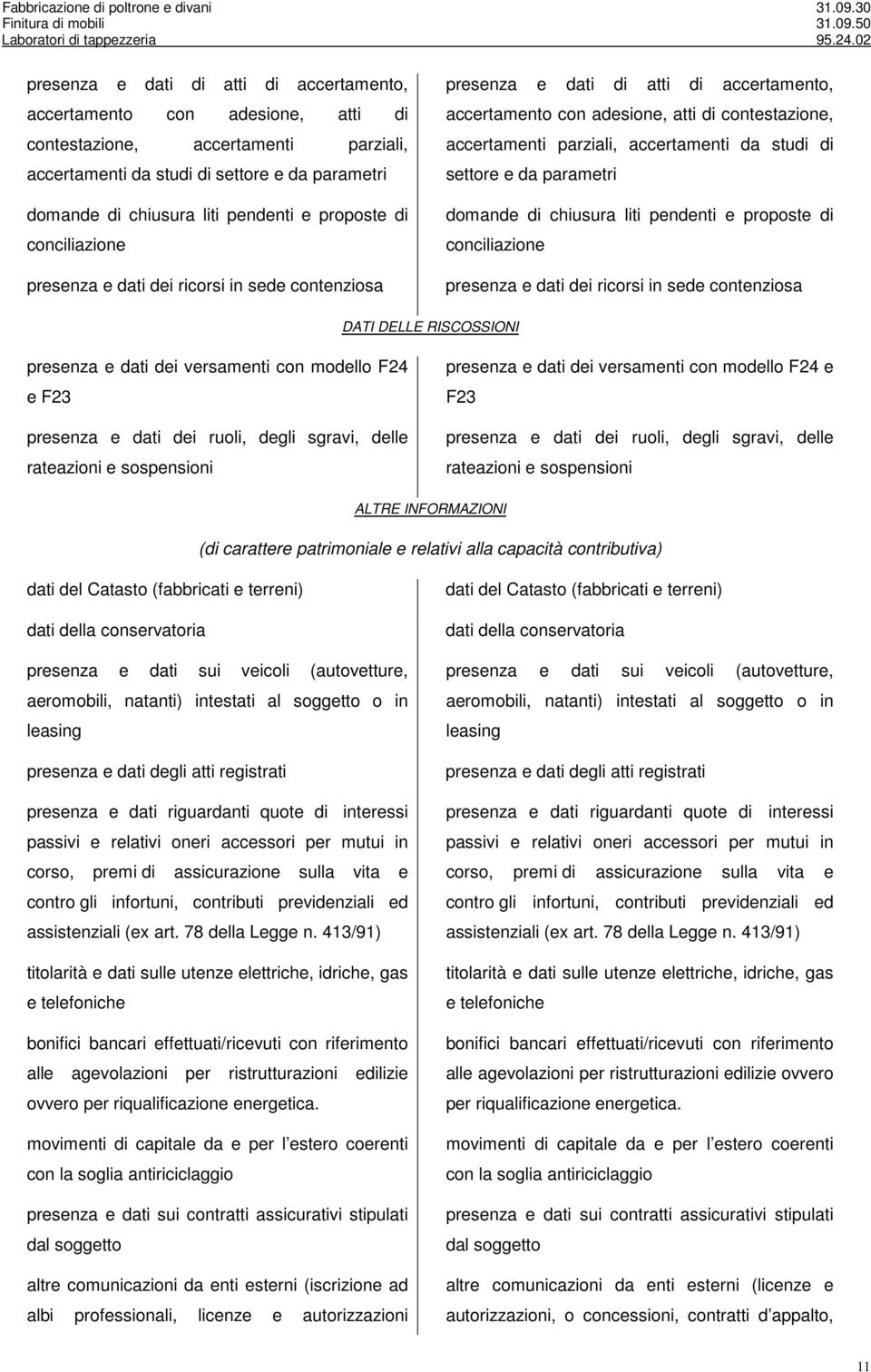 versamenti con modello F24 e F23 presenza e dati dei ruoli, degli sgravi, delle rateazioni e sospensioni presenza e dati dei versamenti con modello F24 e F23 presenza e dati dei ruoli, degli sgravi,