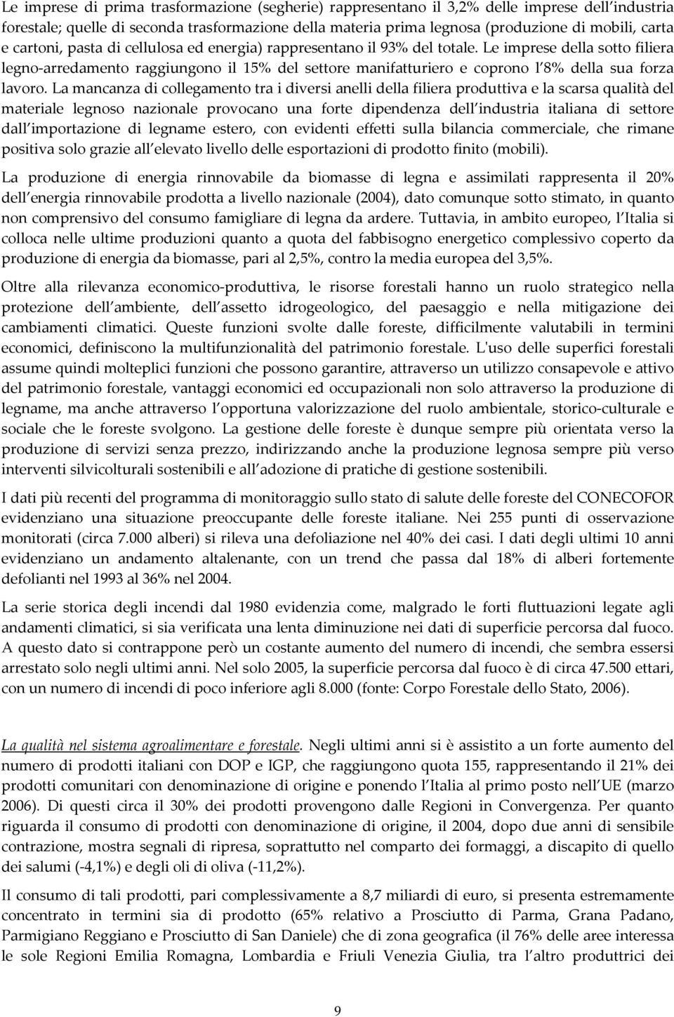 Le imprese della sotto filiera legno arredamento raggiungono il 15% del settore manifatturiero e coprono l 8% della sua forza lavoro.