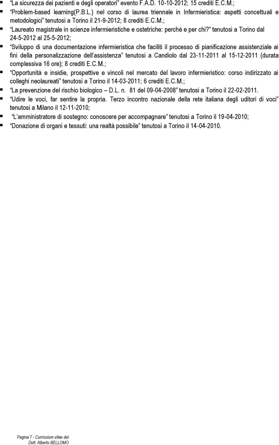 tenutosi a Torino dal 24-5-2012 al 25-5-2012; Sviluppo di una documentazione infermieristica che faciliti il processo di pianificazione assistenziale ai fini della personalizzazione dell assistenza