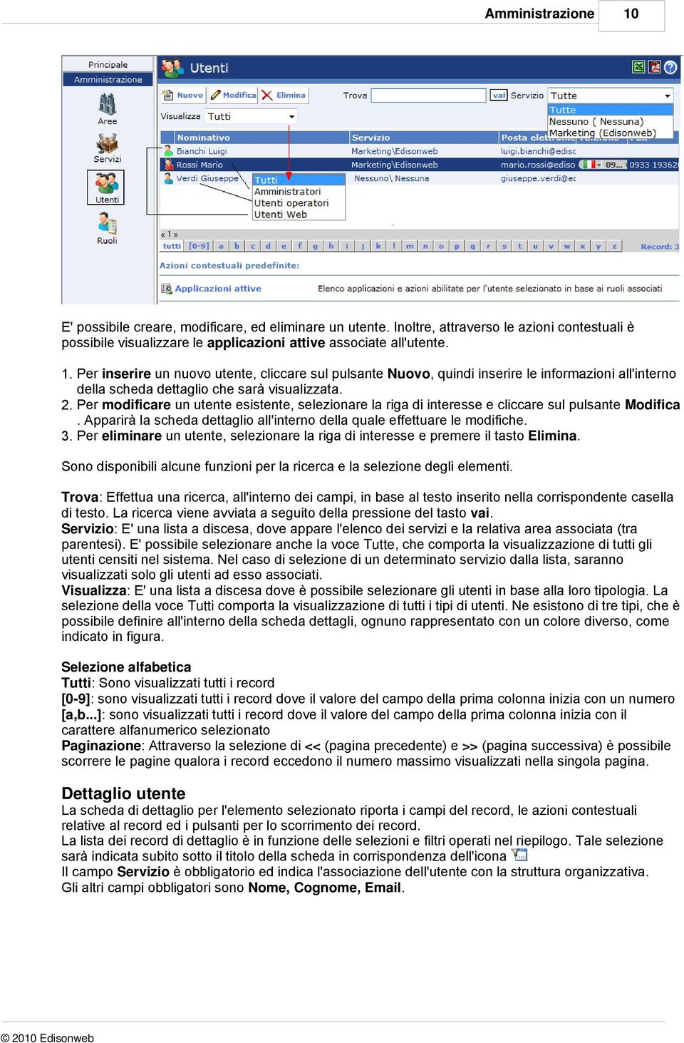 Per eliminare un utente, selezionare la riga di interesse e premere il tasto Elimina. Sono disponibili alcune funzioni per la ricerca e la selezione degli elementi.