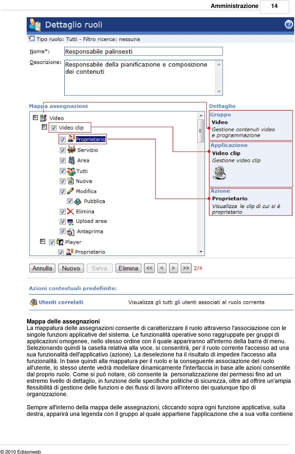 Selezionando quindi la casella relativa alla voce, si consentirà, per il ruolo corrente l'accesso ad una sua funzionalità dell'applicativo (azione).