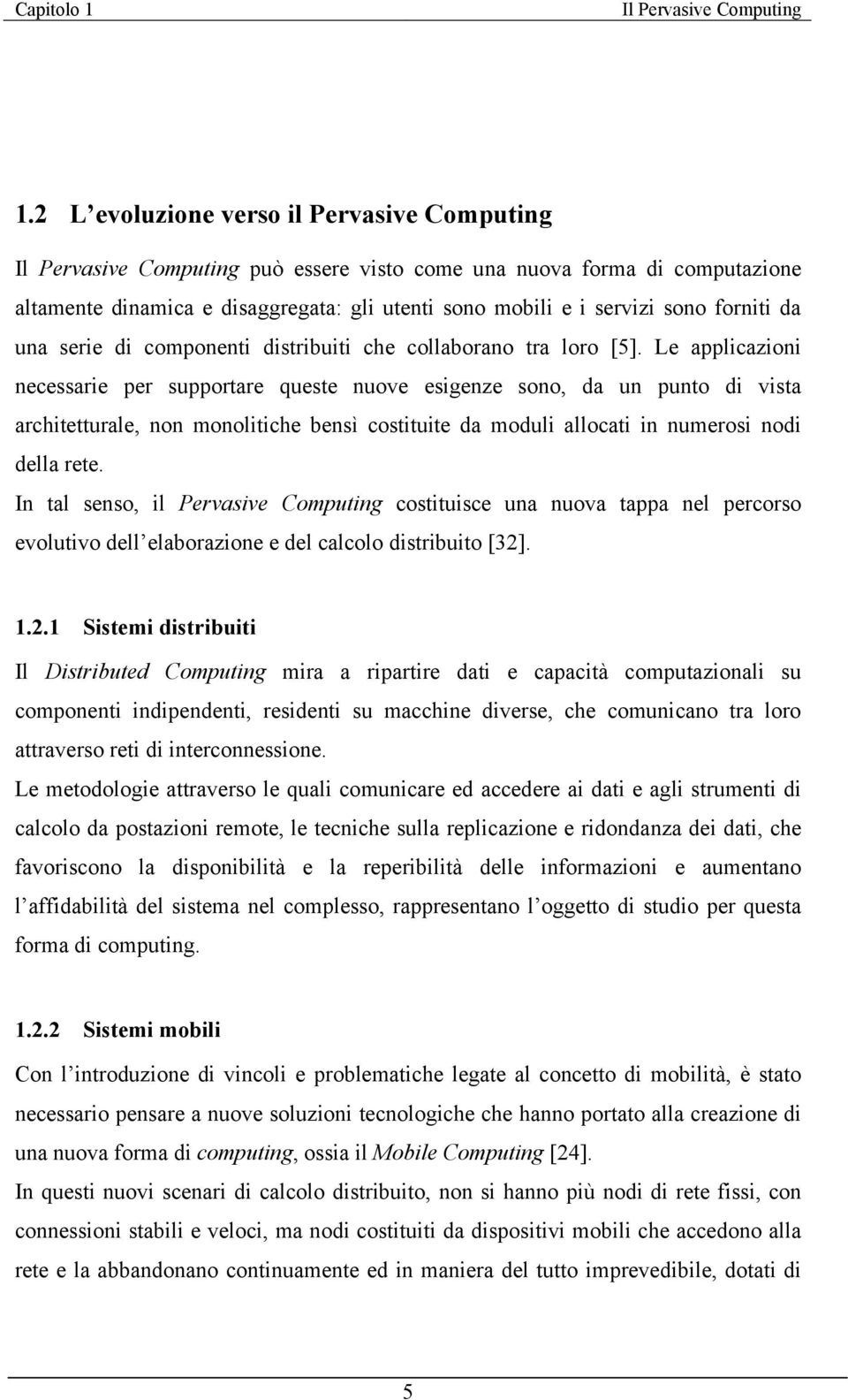 forniti da una serie di componenti distribuiti che collaborano tra loro [5].