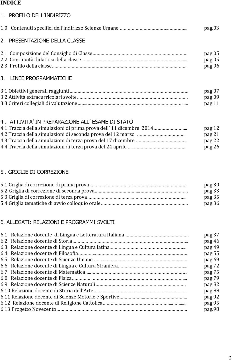 3 Criteri collegiali di valutazione..... pag 11 4. ATTIVITA IN PREPARAZIONE ALL ESAME DI STATO 4.1 Traccia della simulazioni di prima prova dell 11 dicembre 2014.. pag 12 4.