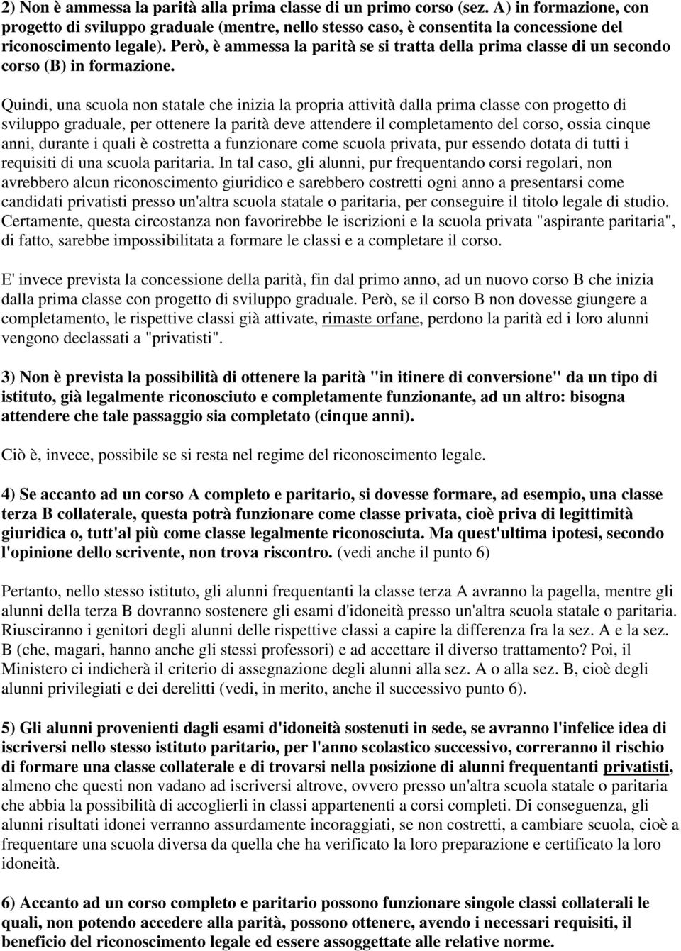 Però, è ammessa la parità se si tratta della prima classe di un secondo corso (B) in formazione.