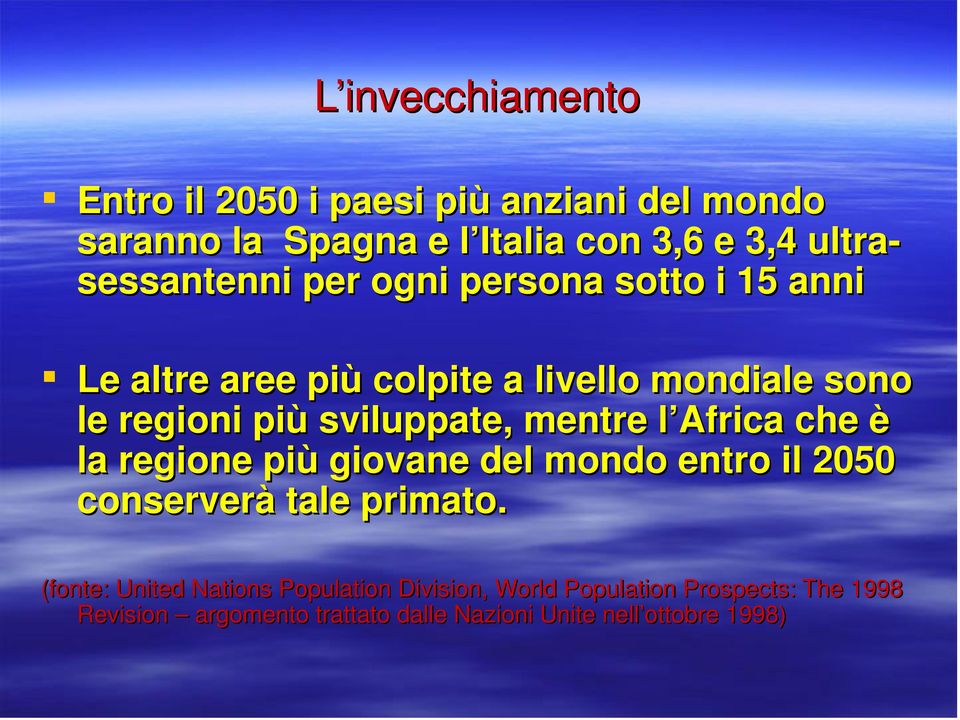 sviluppate, mentre l Africa che è la regione più giovane del mondo entro il 2050 conserverà tale primato.