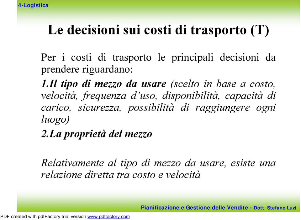 Il tipo di mezzo da usare (scelto in base a costo, velocità, frequenza d uso, disponibilità,