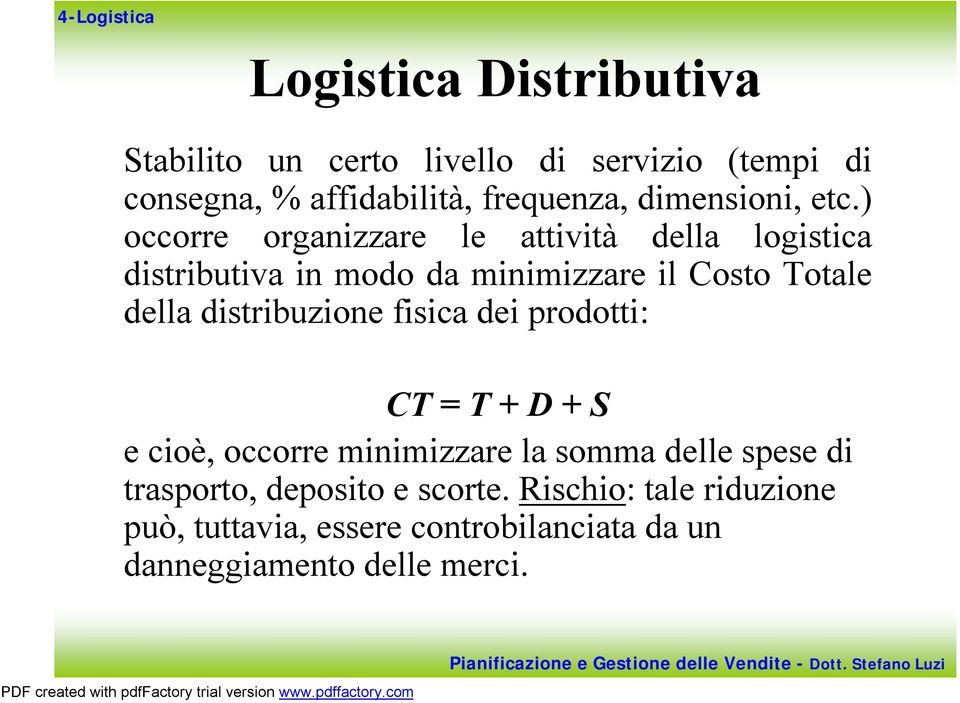 ) occorre organizzare le attività della logistica distributiva in modo da minimizzare il Costo Totale della