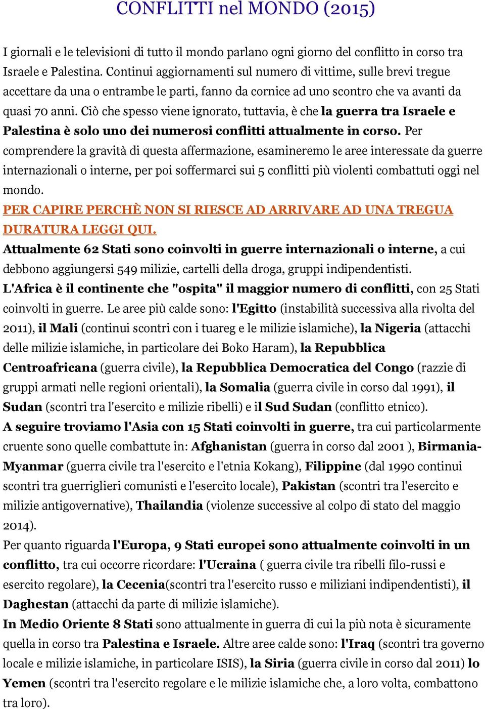 Ciò che spesso viene ignorato, tuttavia, è che la guerra tra Israele e Palestina è solo uno dei numerosi conflitti attualmente in corso.