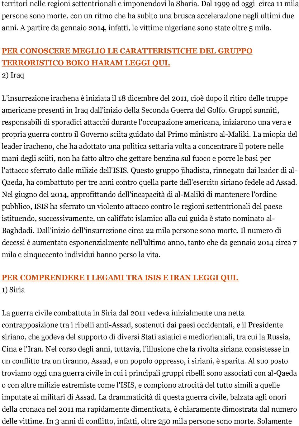 2) Iraq L'insurrezione irachena è iniziata il 18 dicembre del 2011, cioè dopo il ritiro delle truppe americane presenti in Iraq dall'inizio della Seconda Guerra del Golfo.