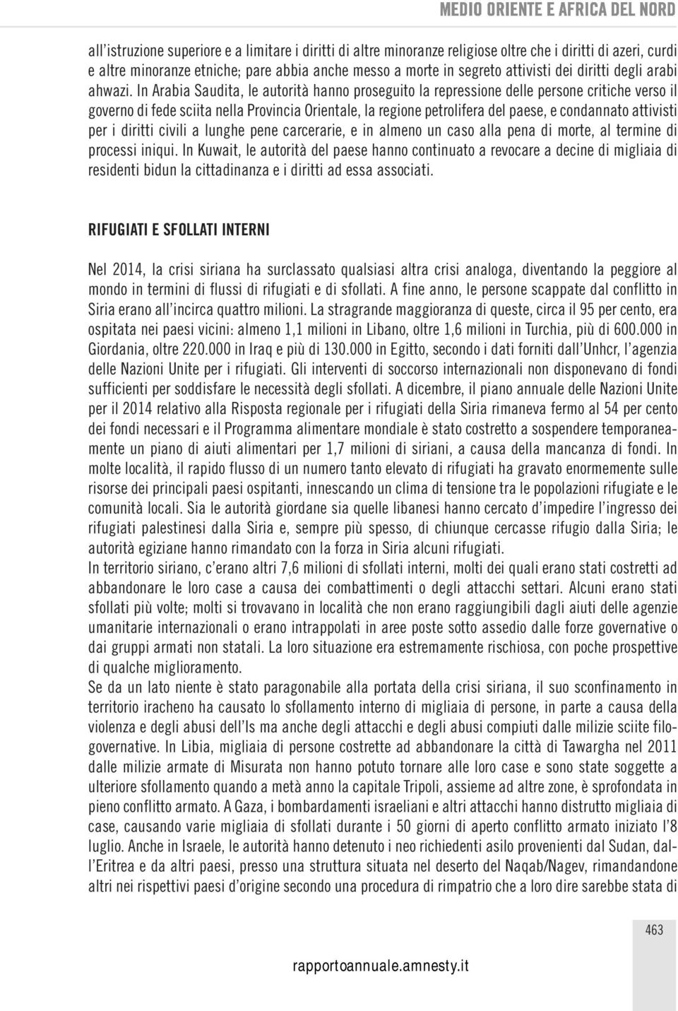 In Arabia Saudita, le autorità hanno proseguito la repressione delle persone critiche verso il governo di fede sciita nella Provincia Orientale, la regione petrolifera del paese, e condannato