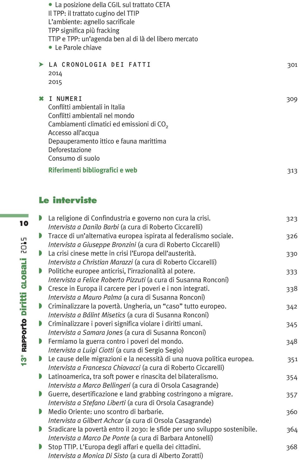 ittico e fauna marittima Deforestazione Consumo di suolo Riferimenti bibliografici e web 313 Le interviste 10 13 RaPPorto Diritti GLoBaLi La religione di Confindustria e governo non cura la crisi.