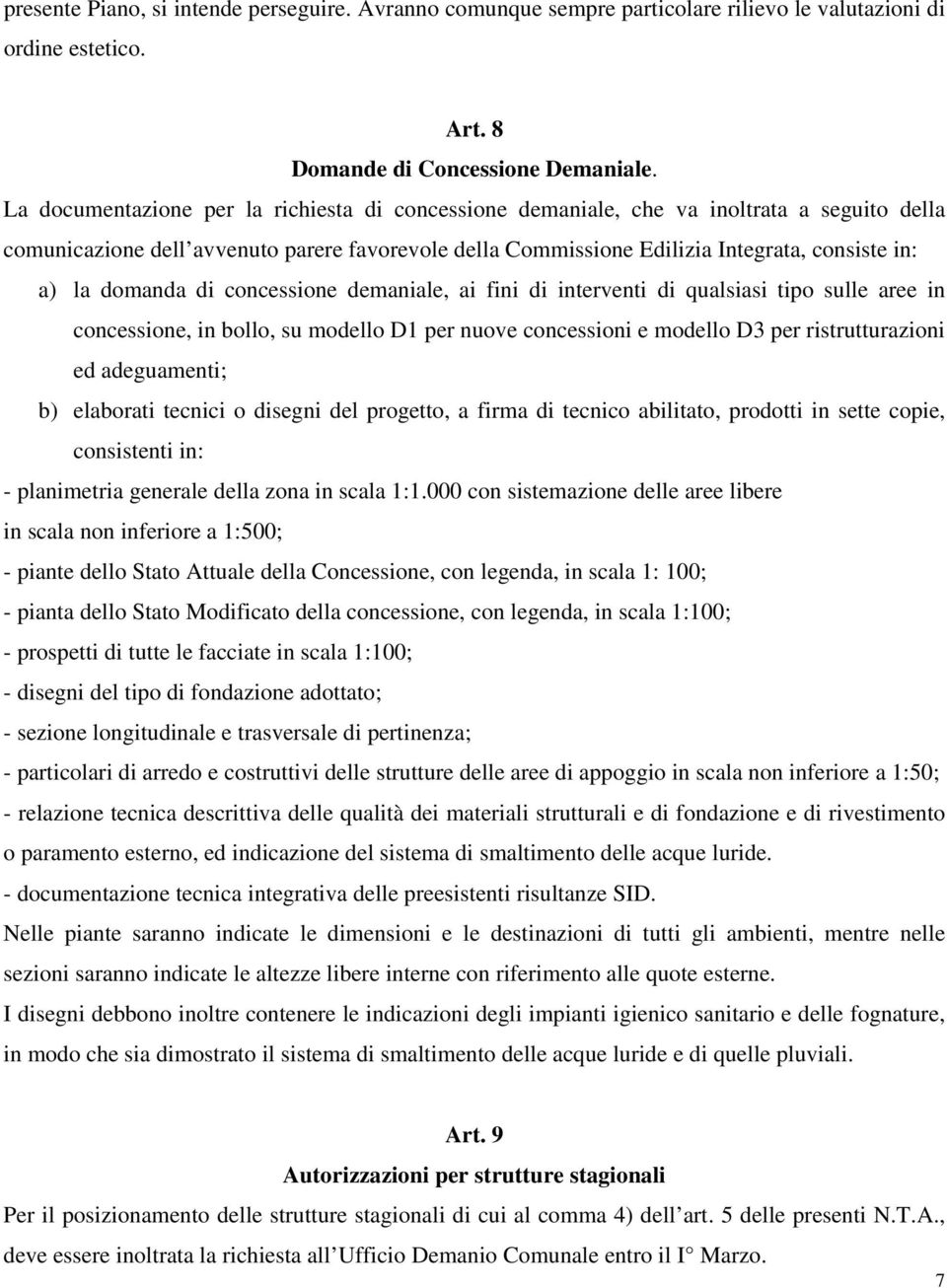 domanda di concessione demaniale, ai fini di interventi di qualsiasi tipo sulle aree in concessione, in bollo, su modello D1 per nuove concessioni e modello D3 per ristrutturazioni ed adeguamenti; b)