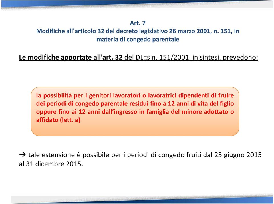 151/2001, in sintesi, prevedono: la possibilità per i genitori lavoratori o lavoratrici dipendenti di fruire dei periodi di congedo