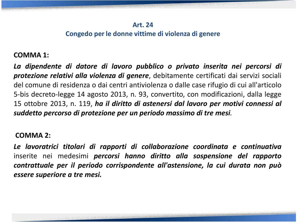 93, convertito, con modificazioni, dalla legge 15 ottobre 2013, n. 119, ha il diritto di astenersi dal lavoro per motivi connessi al suddetto percorso di protezione per un periodo massimo di tre mesi.