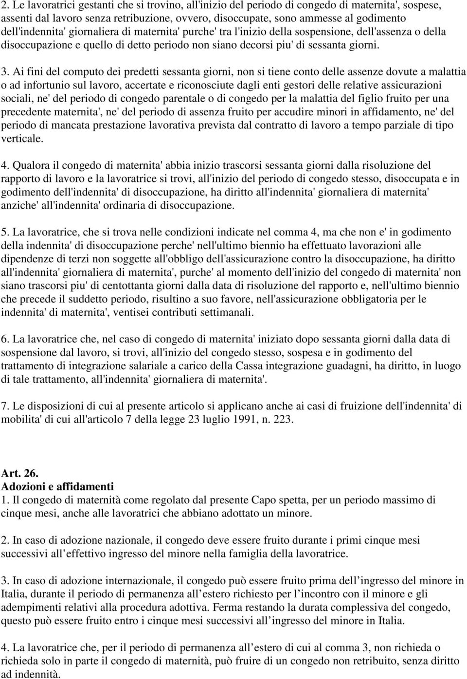 Ai fini del computo dei predetti sessanta giorni, non si tiene conto delle assenze dovute a malattia o ad infortunio sul lavoro, accertate e riconosciute dagli enti gestori delle relative