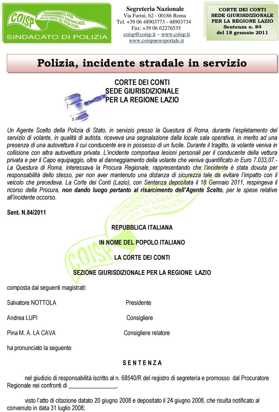 84 del 18 gennaio 2011 CORTE DEI CONTI SEDE GIURISDIZIONALE PER LA REGIONE LAZIO Un Agente Scelto della Polizia di Stato, in servizio presso la Questura di Roma, durante l espletamento del servizio