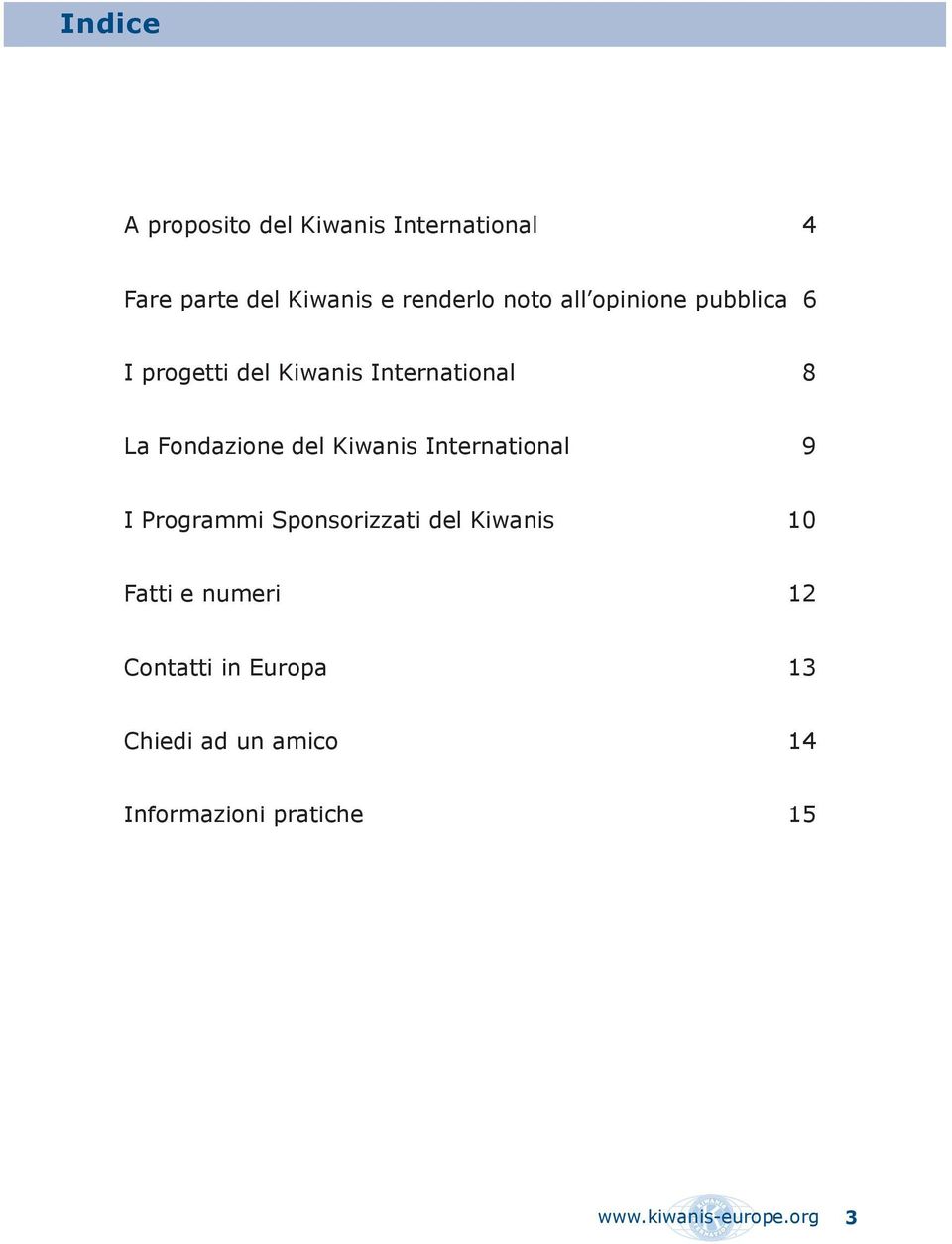 Kiwanis International 9 I Programmi Sponsorizzati del Kiwanis 10 Fatti e numeri 12