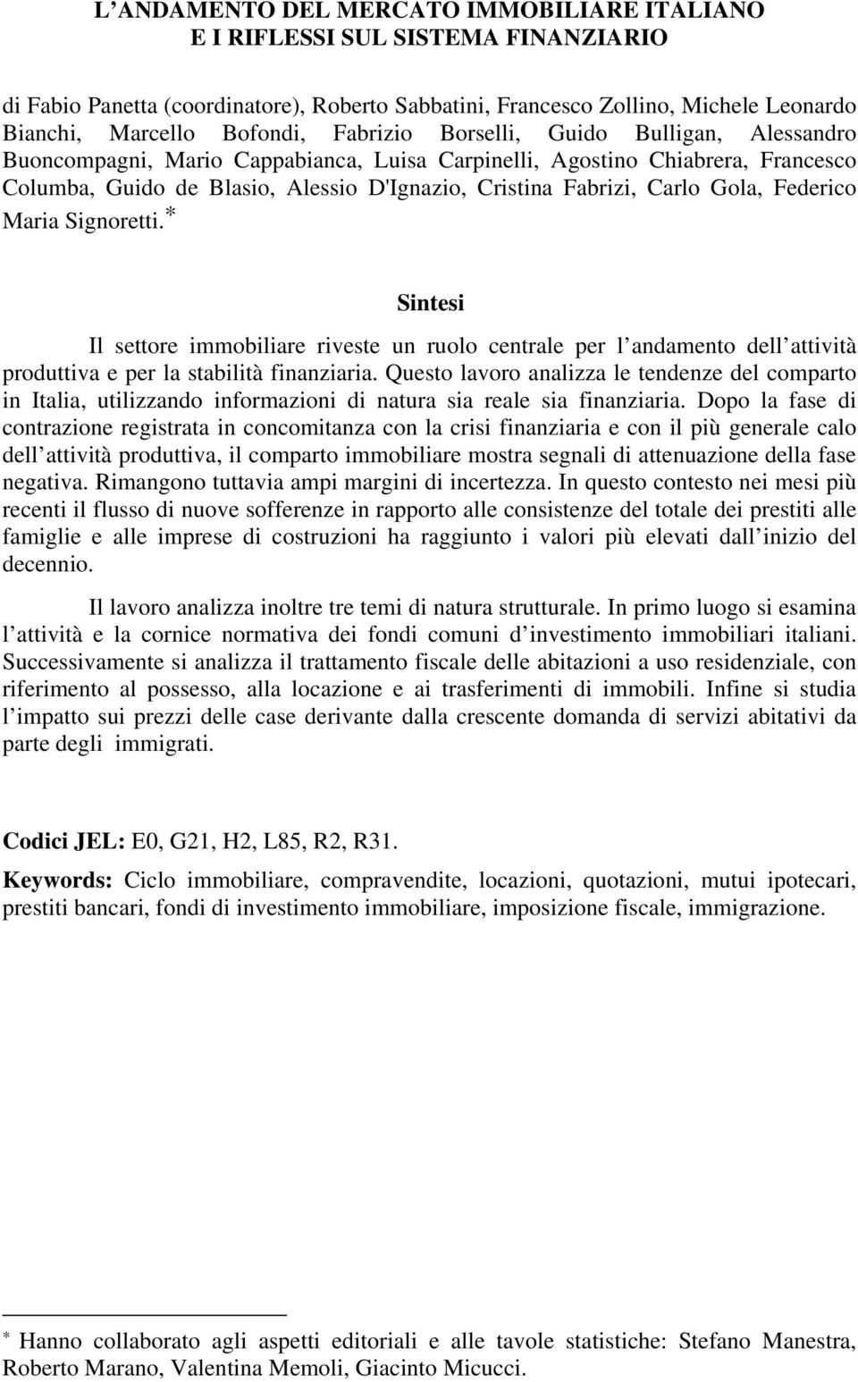 Gola, Federico Maria Signoretti. * Sintesi Il settore immobiliare riveste un ruolo centrale per l andamento dell attività produttiva e per la stabilità finanziaria.