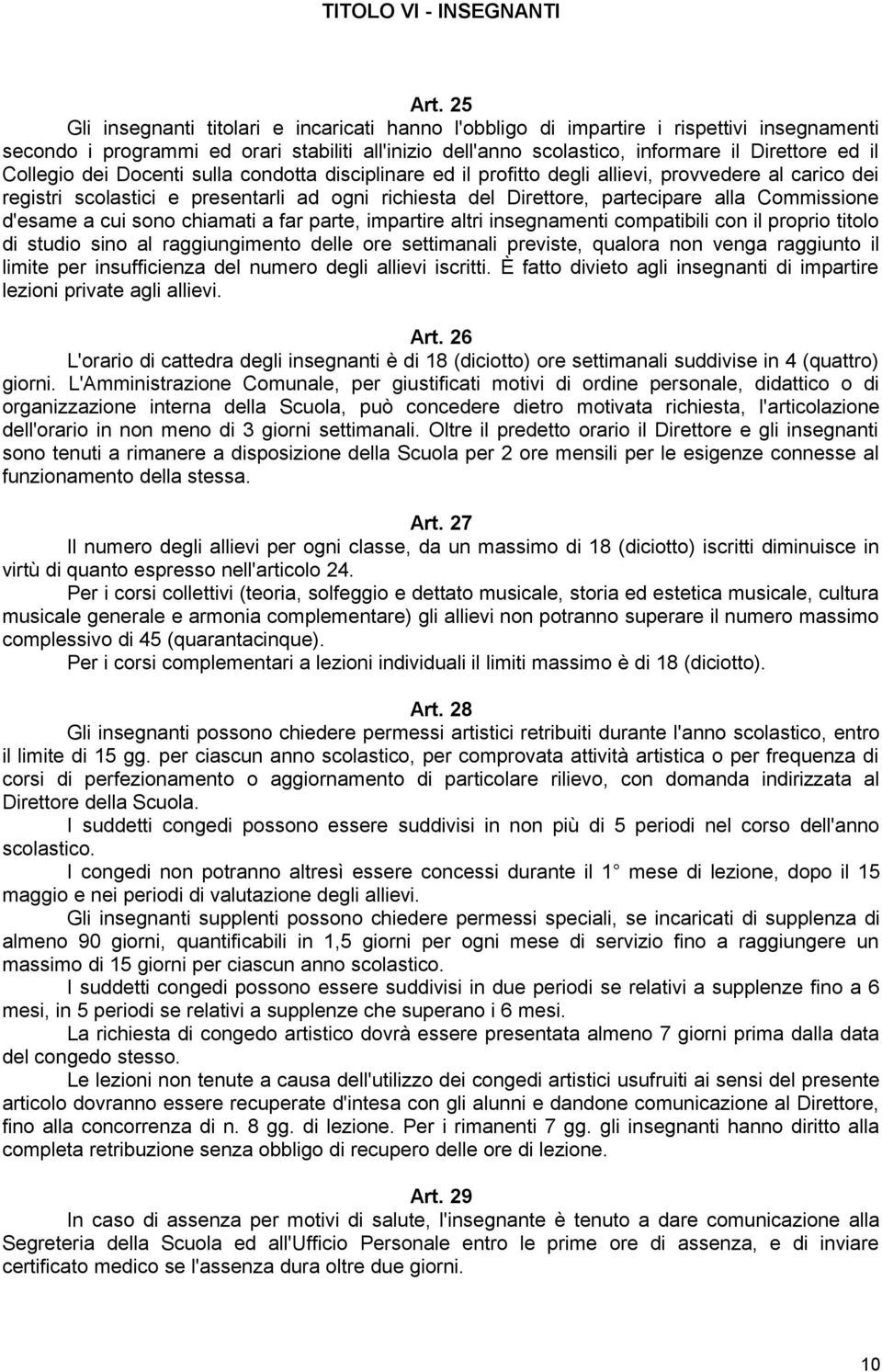 Collegio dei Docenti sulla condotta disciplinare ed il profitto degli allievi, provvedere al carico dei registri scolastici e presentarli ad ogni richiesta del Direttore, partecipare alla Commissione