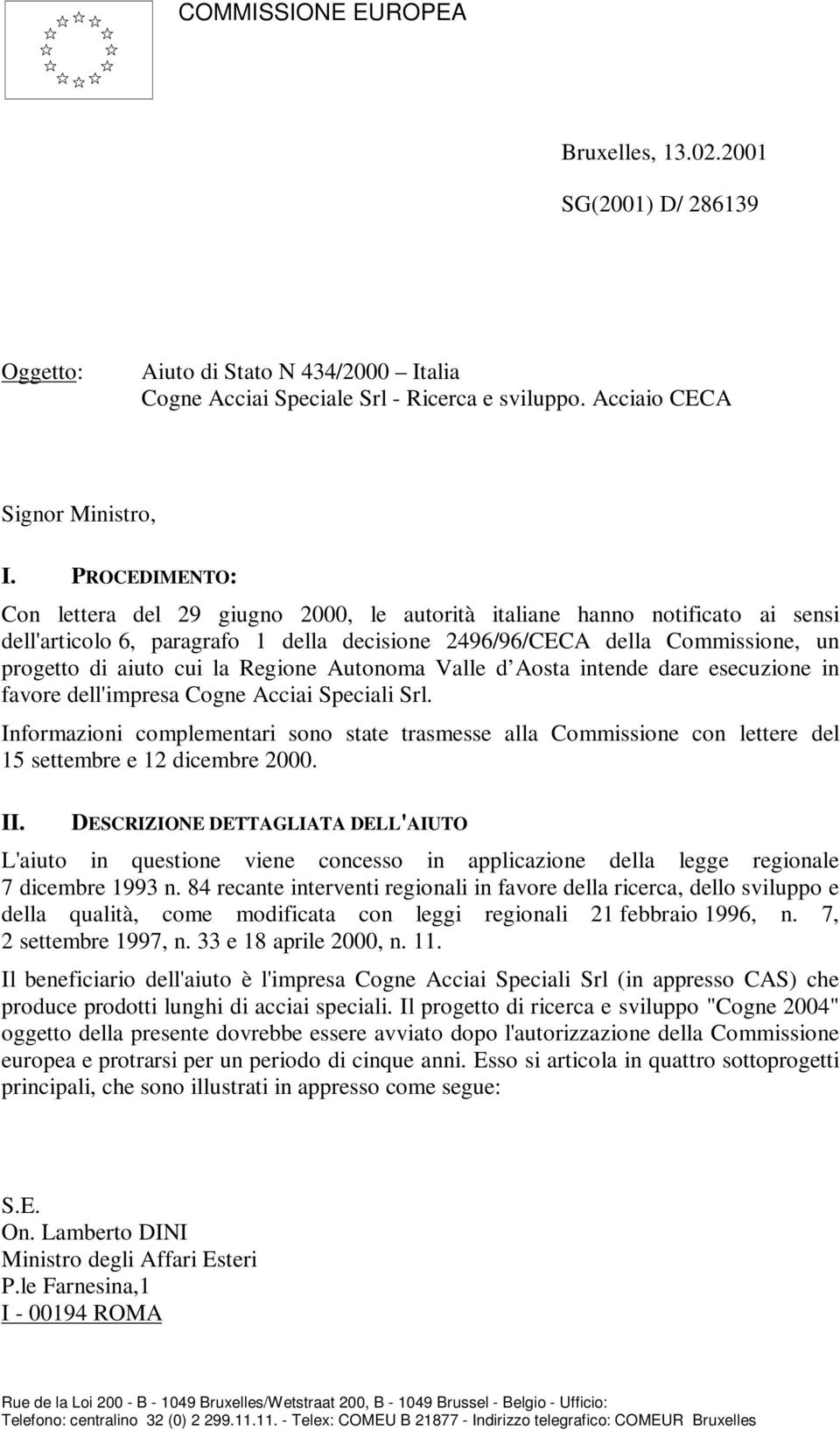 Regione Autonoma Valle d Aosta intende dare esecuzione in favore dell'impresa Cogne Acciai Speciali Srl.