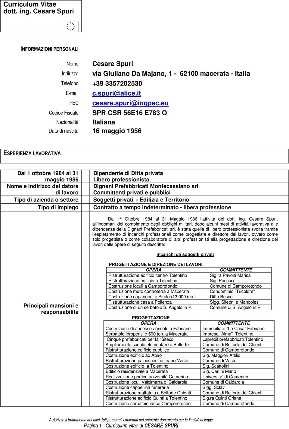 eu Codice Fiscale SPR CSR 56E16 E783 Q Nazionalità Italiana Data di nascita 16 maggio 1956 ESPERIENZA LAVORATIVA Dal 1 ottobre 1984 al 31 maggio 1986 Nome e indirizzo del datore di lavoro Tipo di